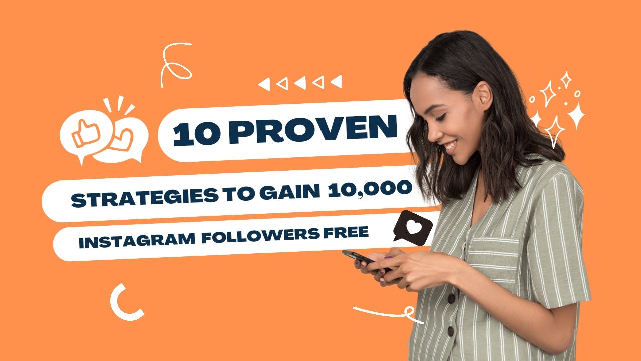 Unlock the Secret: 10 Proven Strategies to Gain 10,000 Instagram Followers for Free