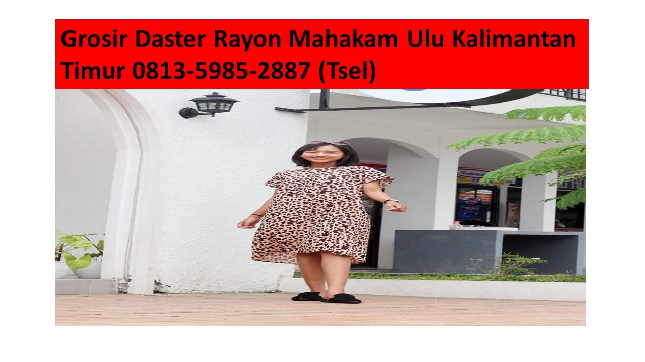 Grosir Daster Rayon Mahakam Ulu Kalimantan Timur 0813–5985–2887 (Tsel)