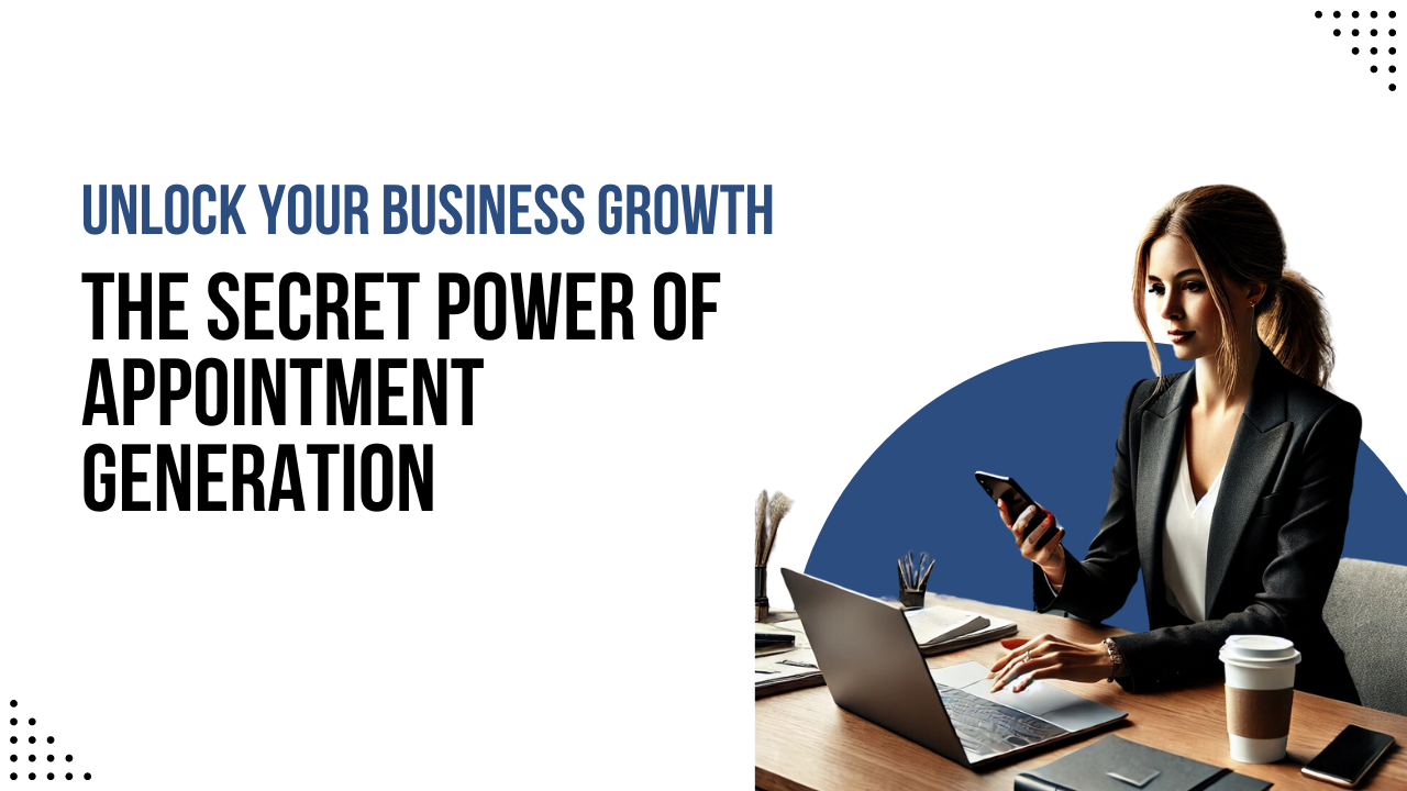 Unlock Your Business Growth: The Secret Power of Appointment Generation