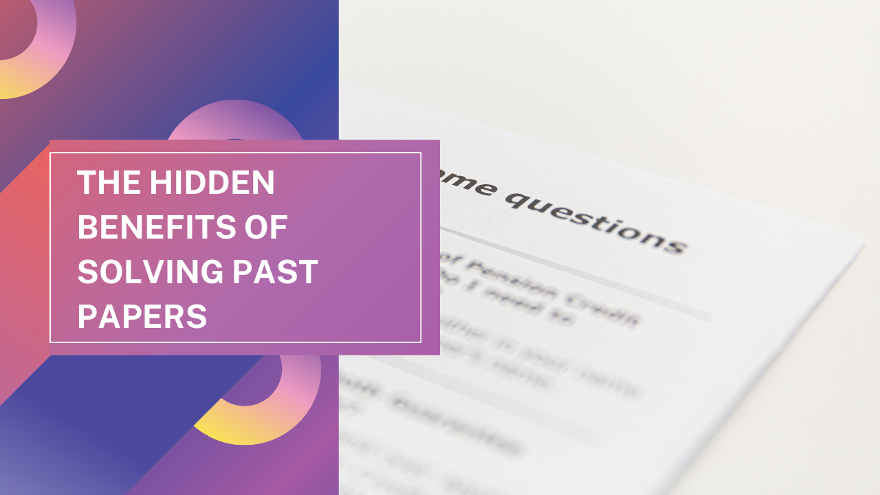 The Hidden Benefits of Solving Past Papers (Beyond Just Marks)