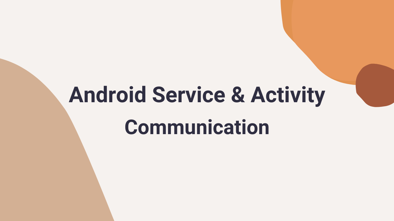 Android Service Activity Communication (5 Ways)