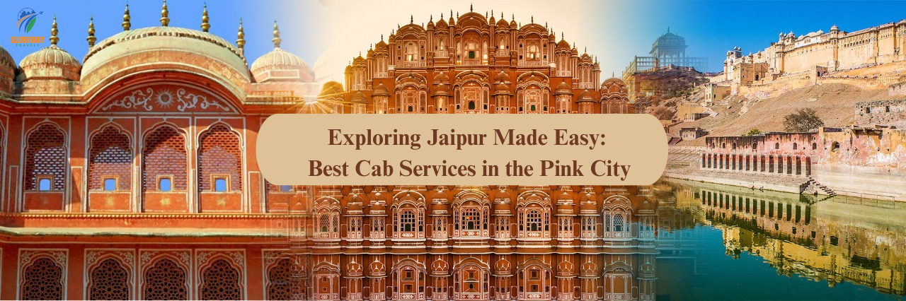 Exploring Jaipur Made Easy: Best Cab Services in the Pink City