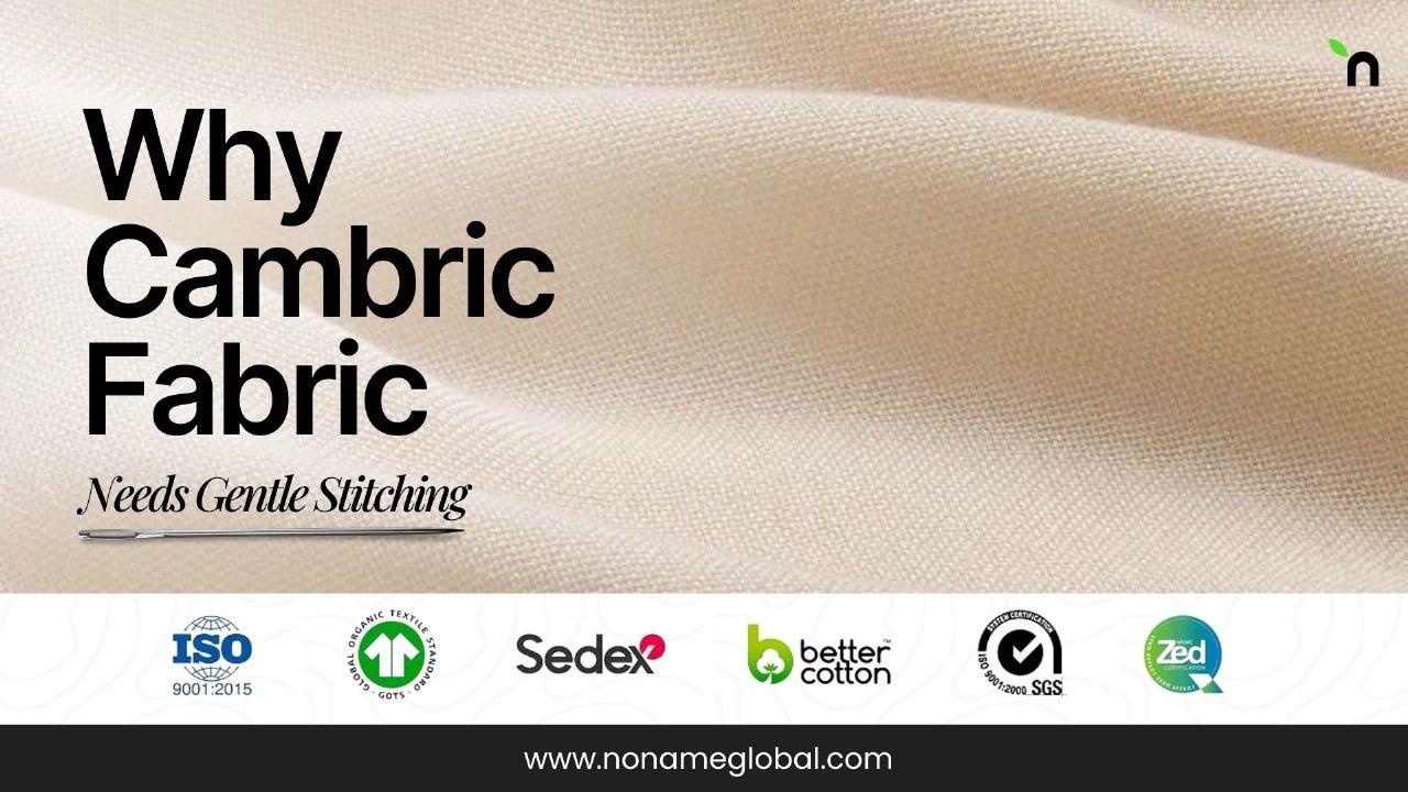 Why Cambric Fabric Needs Gentle Stitching