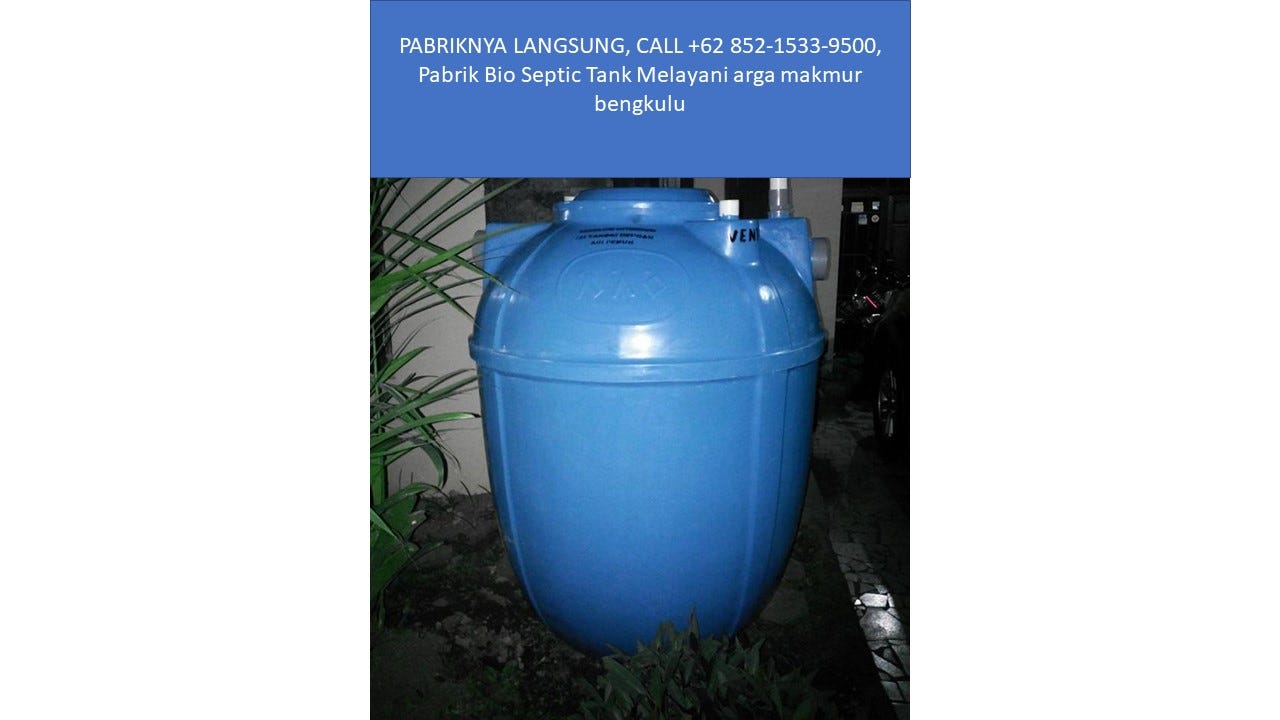 PABRIKNYA LANGSUNG, CALL +62 852–1533–9500, Pabrik Bio Septic Tank Melayani arga makmur bengkulu