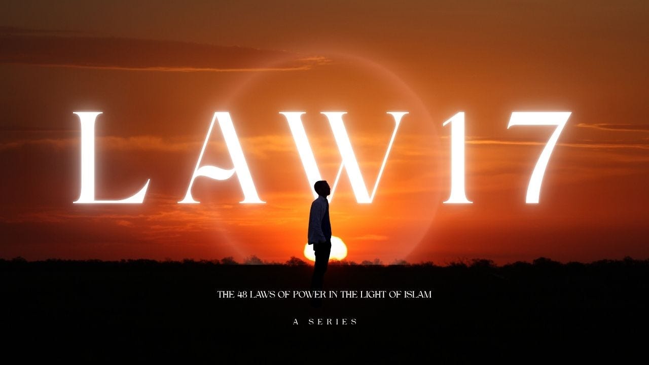 The 48 Laws of Power in the light of Islam (Law 17/48)