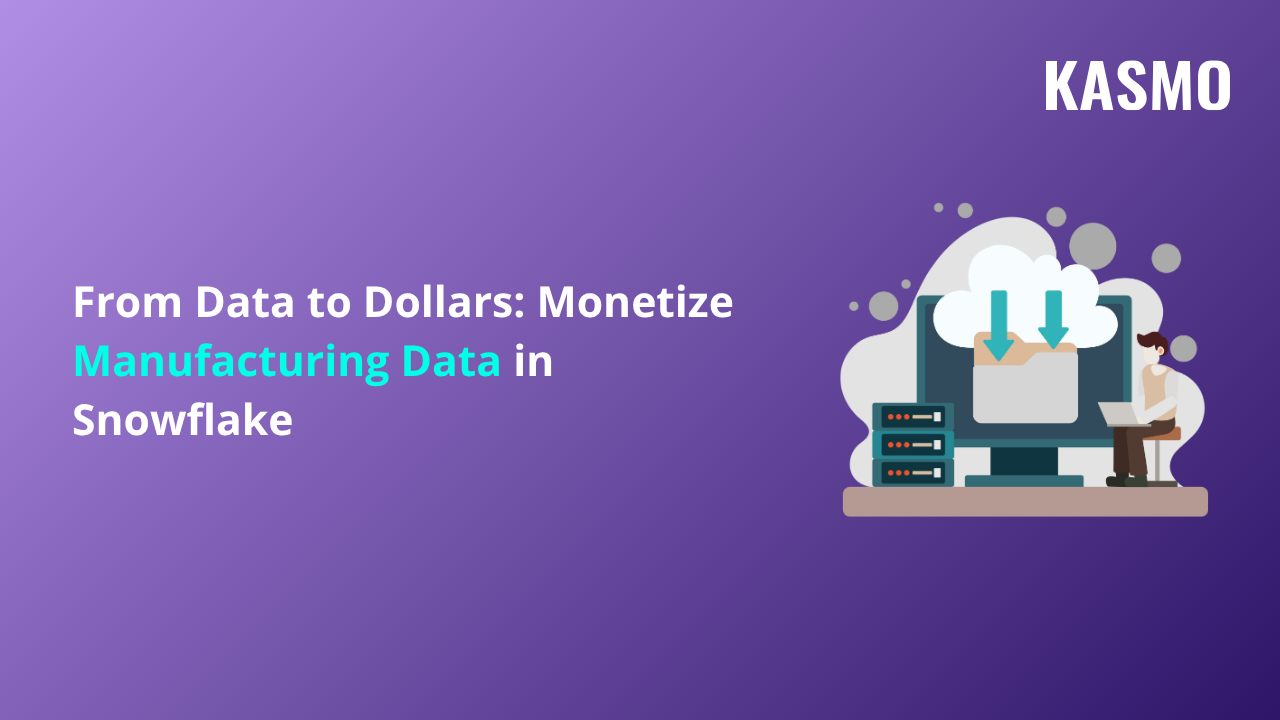 From Data to Dollars: Monetize Manufacturing Data in Snowflake