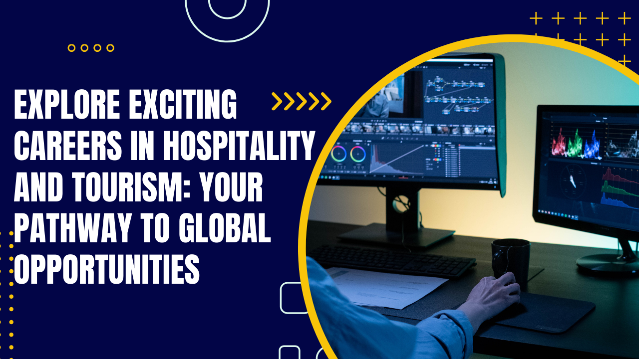 Explore Exciting Careers in Hospitality and Tourism: Your Pathway to Global Opportunities