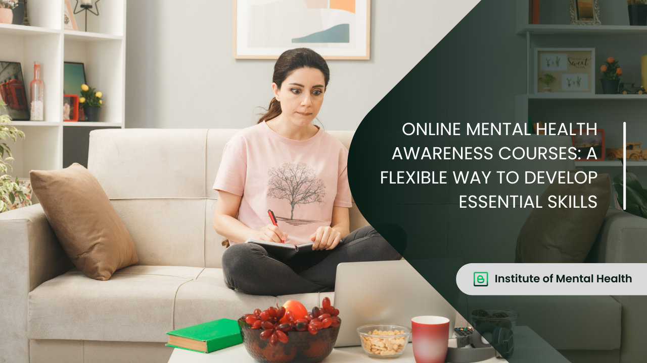 Online Mental Health Awareness Courses: A Flexible Way to Develop Essential Skills