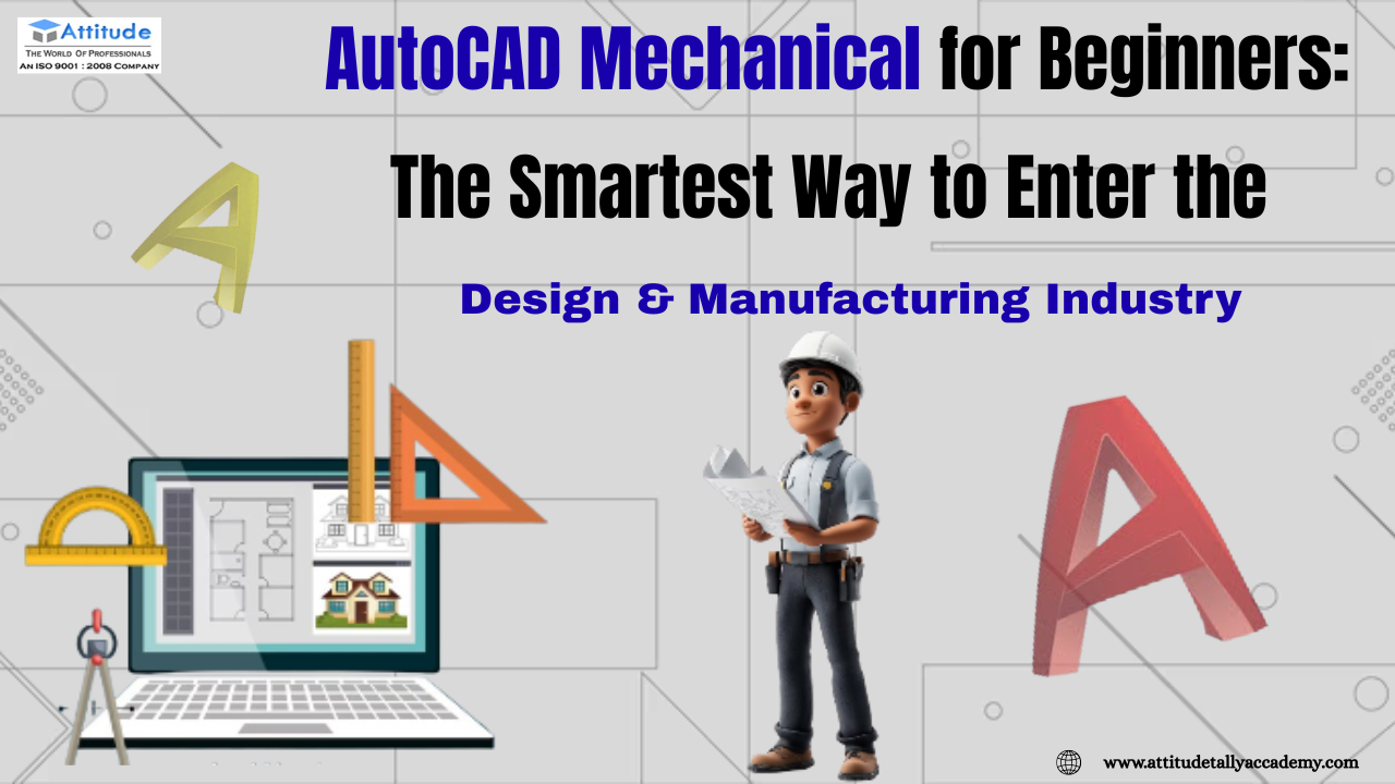 AutoCAD Mechanical for Beginners: The Smartest Way to Enter the Design & Manufacturing Industry
