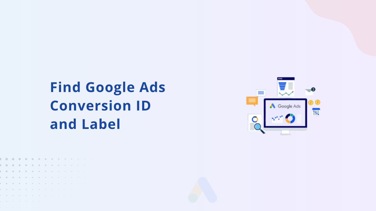 How to find your google ads conversion id and label in google ads