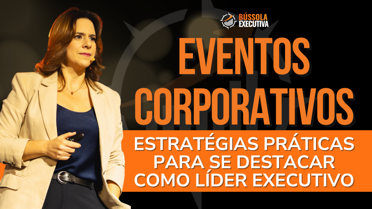 Eventos corporativos: Estratégias práticas para se destacar como líder Executivo