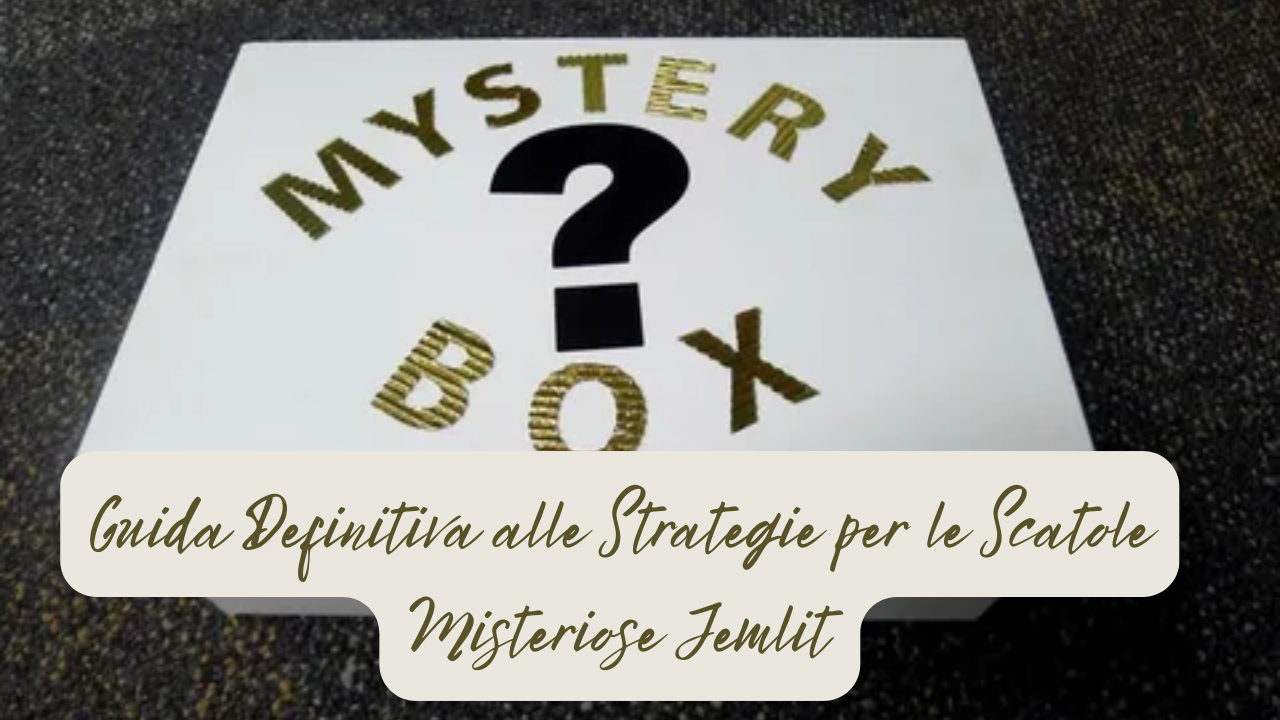 Guida Definitiva alle Strategie per le Scatole Misteriose Jemlit