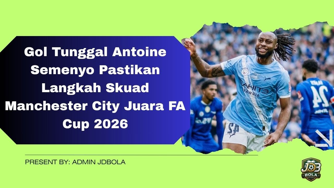 Taktis Final FA Cup 2026: Bagaimana Sentuhan Antoine Semenyo Menyempurnakan Target Double Winner…