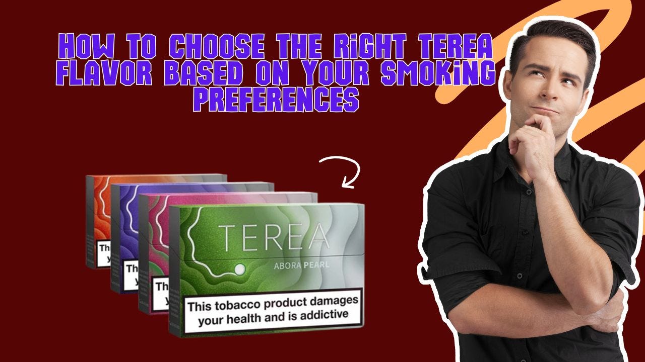 How to Choose the Right TEREA Flavor Based on Your Smoking Preferences