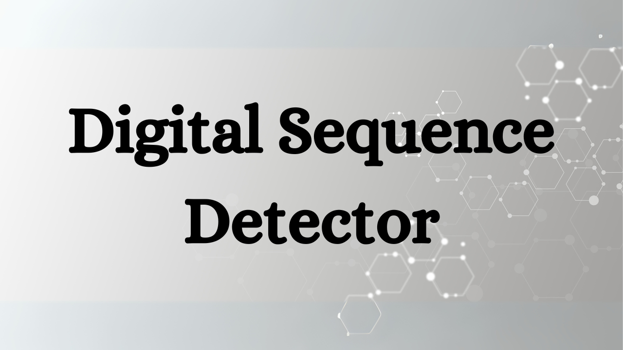 Design of 10110 Digital Sequence Detector in Real-Time using Verilog HDL