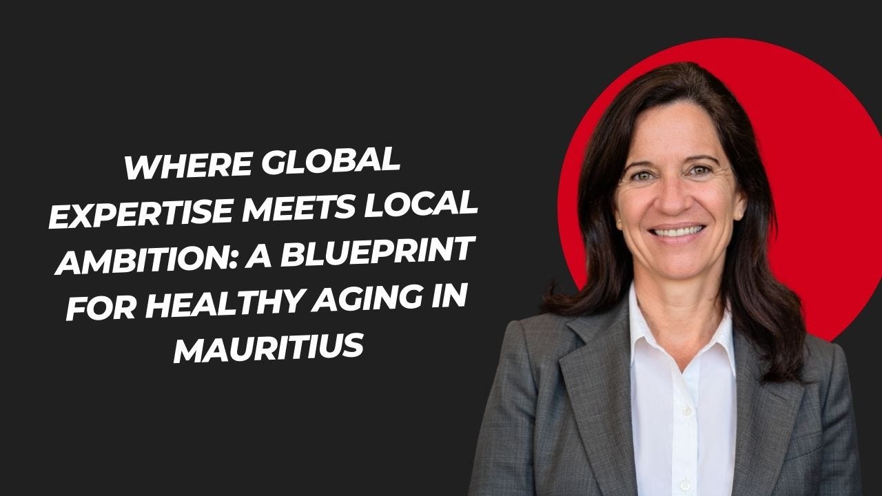 Where Global Expertise Meets Local Ambition: A Blueprint for Healthy Aging in Mauritius