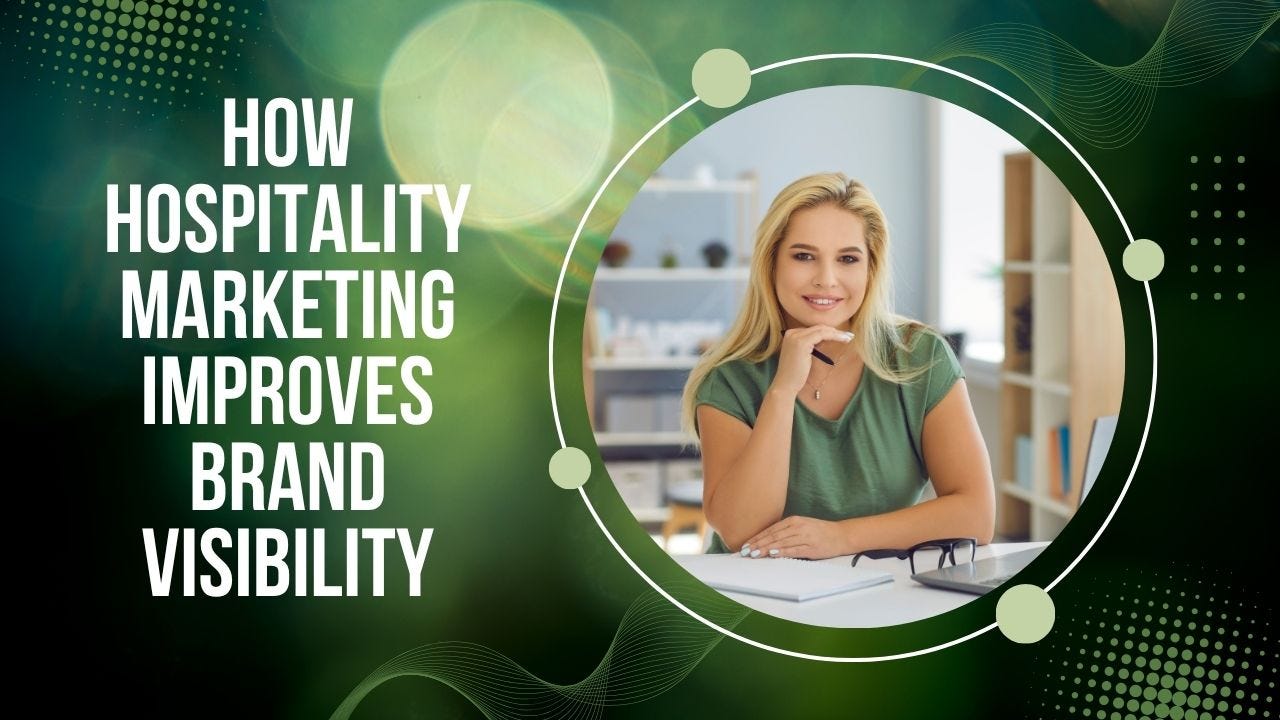 How Hospitality Marketing Improves Brand Visibility