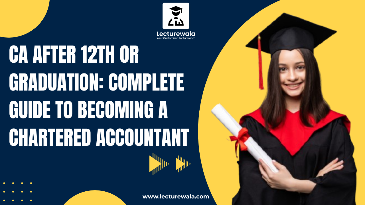 CA After 12th or Graduation: Complete Guide to Becoming a Chartered Accountant