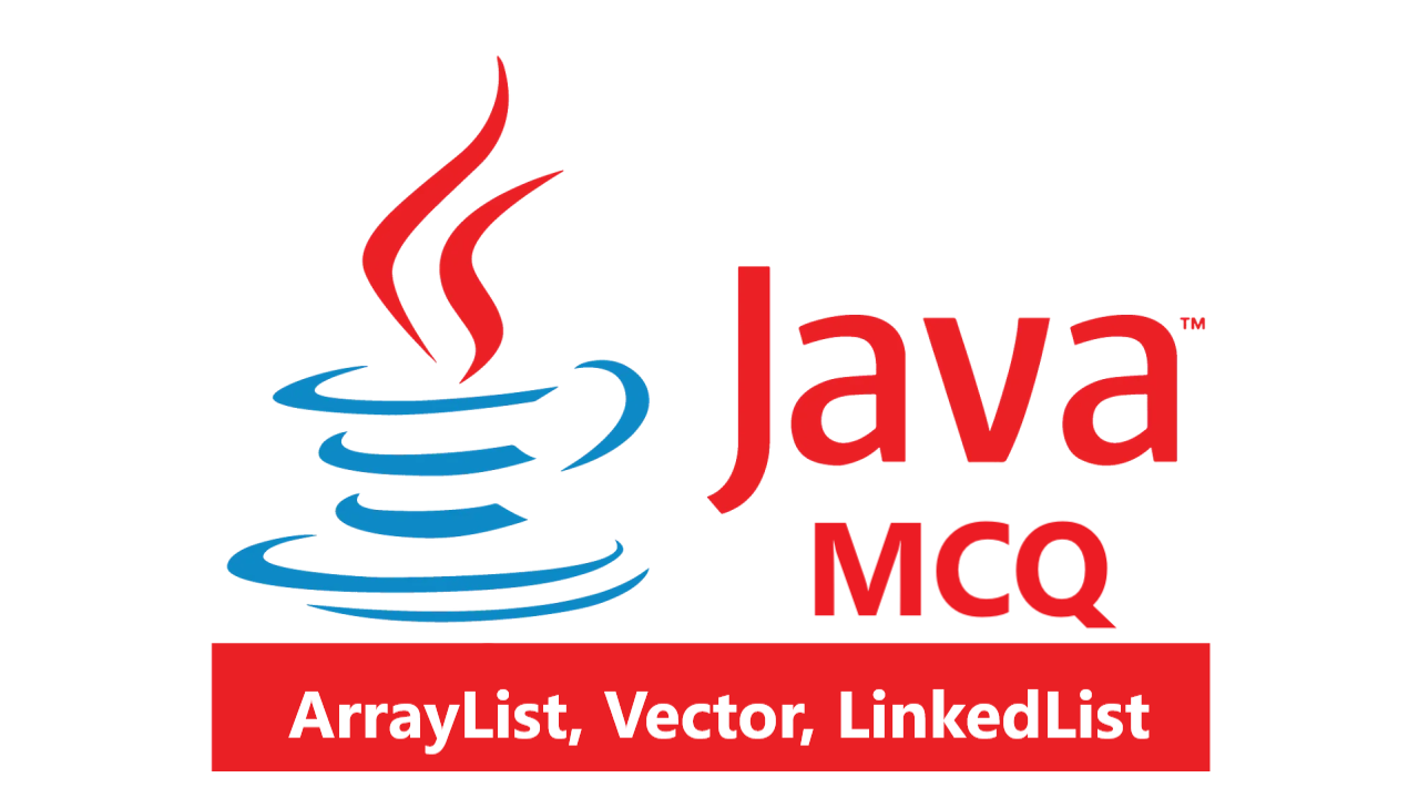 29 Java MCQs based on the comparison of ArrayList, Vector, and LinkedList