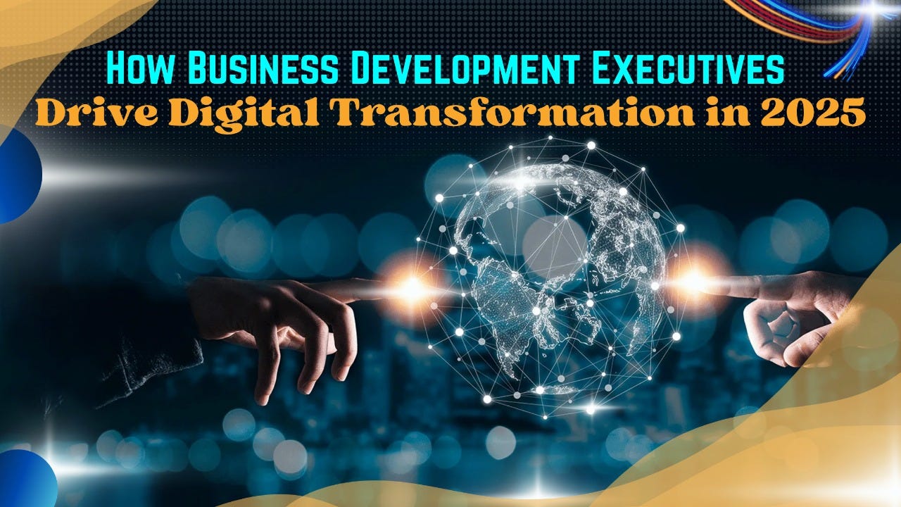 How Business Development Executives Drive Digital Transformation in 2025