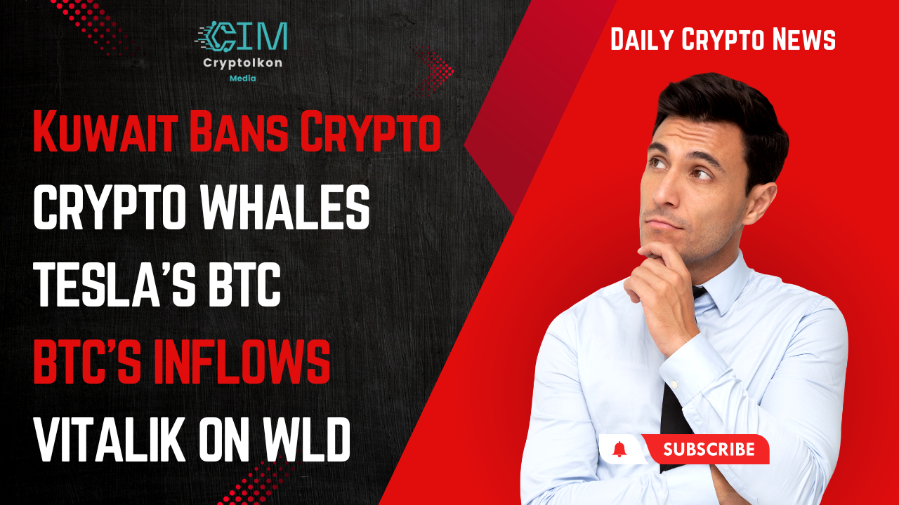 Kuwait Bans Crypto | Crypto Whales | Tesla’s BTC | Bitcoin’s Inflows | Vitalik on Worldcoin’s Tech
