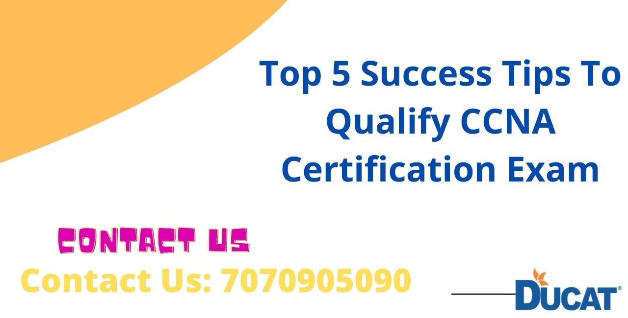 Top 5 Success Tips To Qualify CCNA Certification Exam