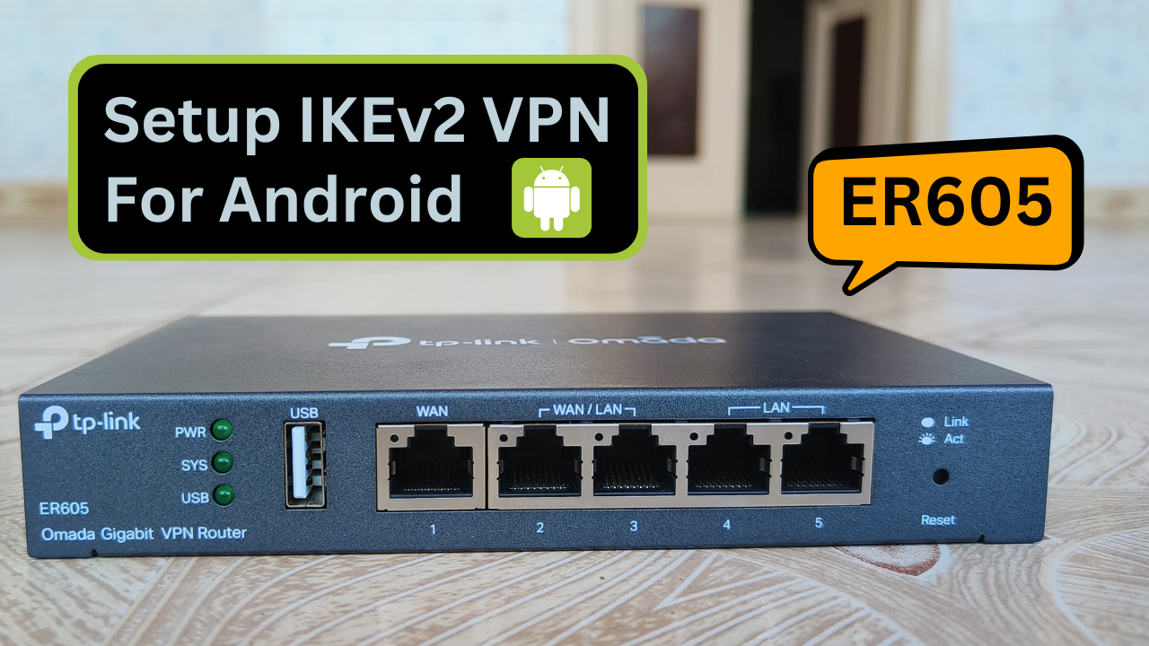 How to setup IKEv2/IPsec VPN for Android — TP Link ER605 Router.