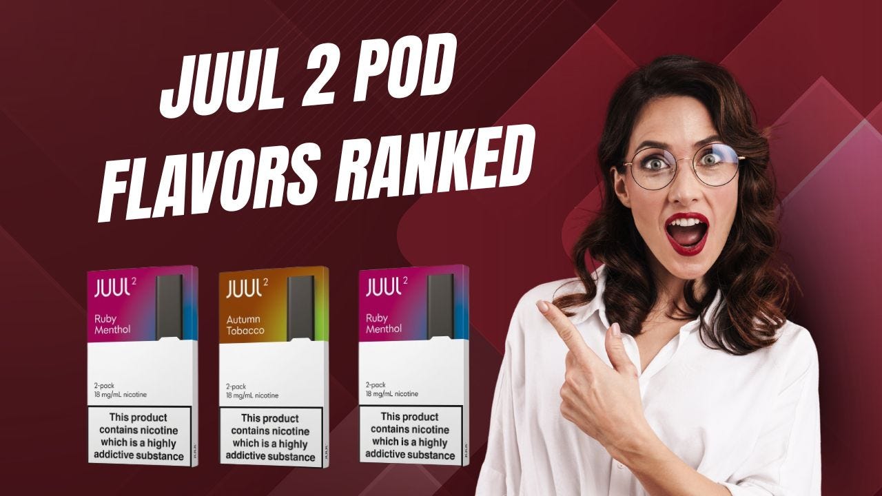 JUUL 2 Pod Flavors Ranked: Which One Is Best for Daily Use?