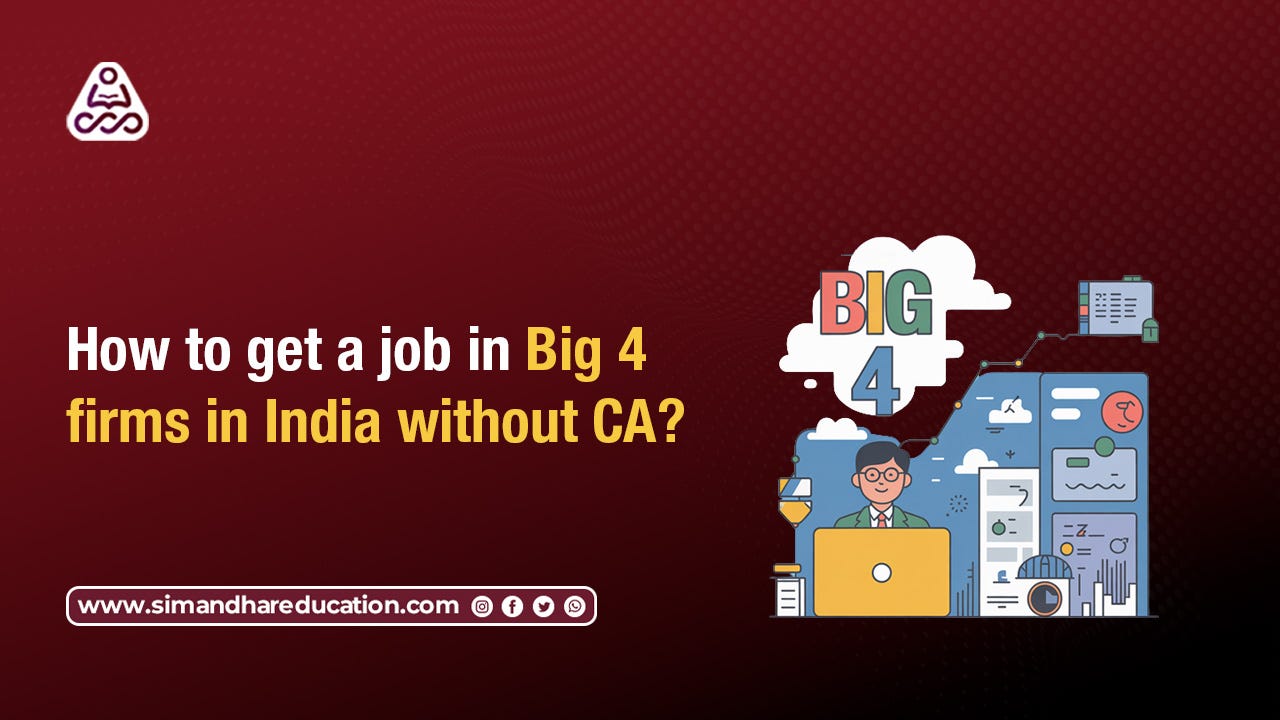 How to get a job in Big 4 firms in India without a CA?