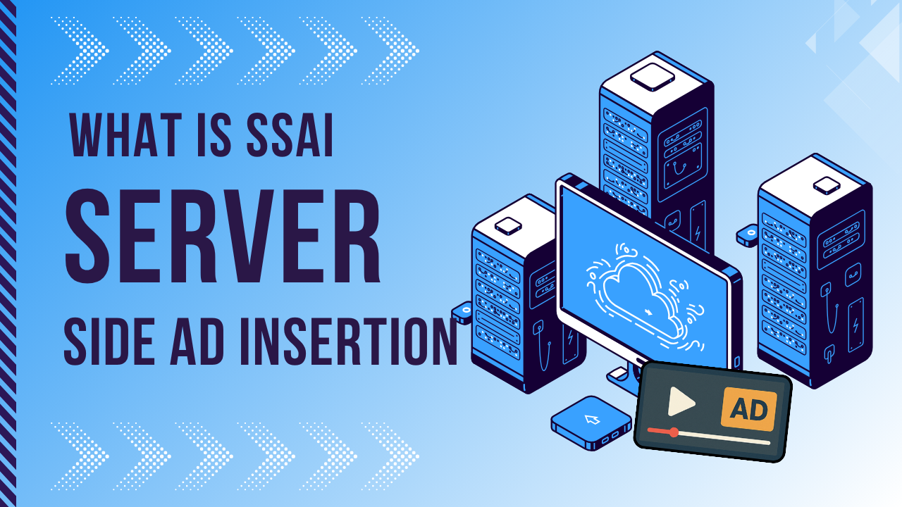 What Is Server-Side Ad Insertion (SSAI) and Why Does It Matter for Streaming