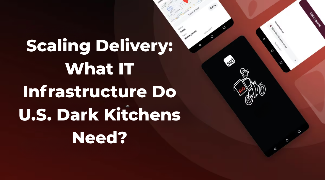 Scaling Delivery: What IT Infrastructure Do U.S. Dark Kitchens Need?