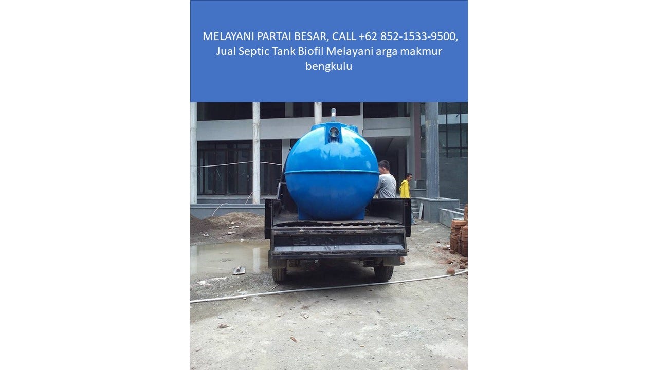 MELAYANI PARTAI BESAR, CALL +62 852–1533–9500, Jual Septic Tank Biofil Melayani arga makmur…