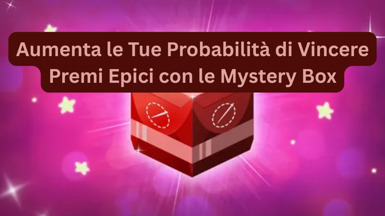 Aumenta le Tue Probabilità di Vincere Premi Epici con le Mystery Box