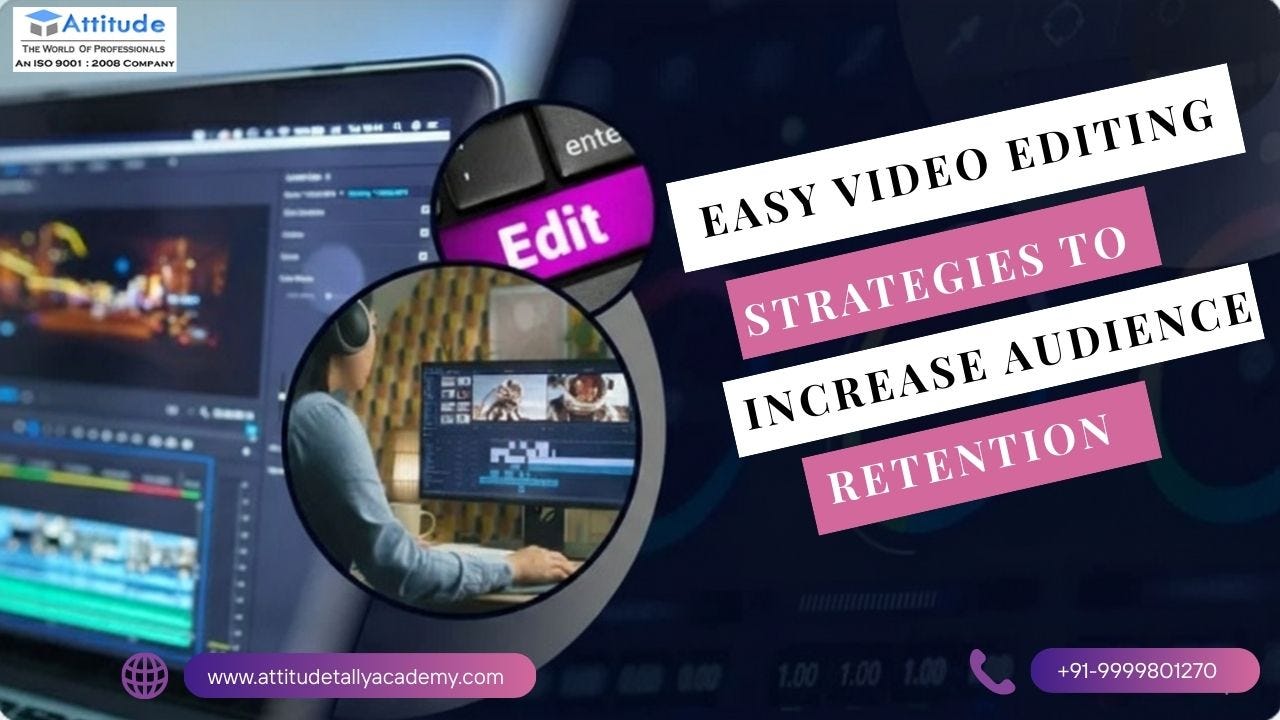 Easy Video Editing Strategies to Increase Audience Retention