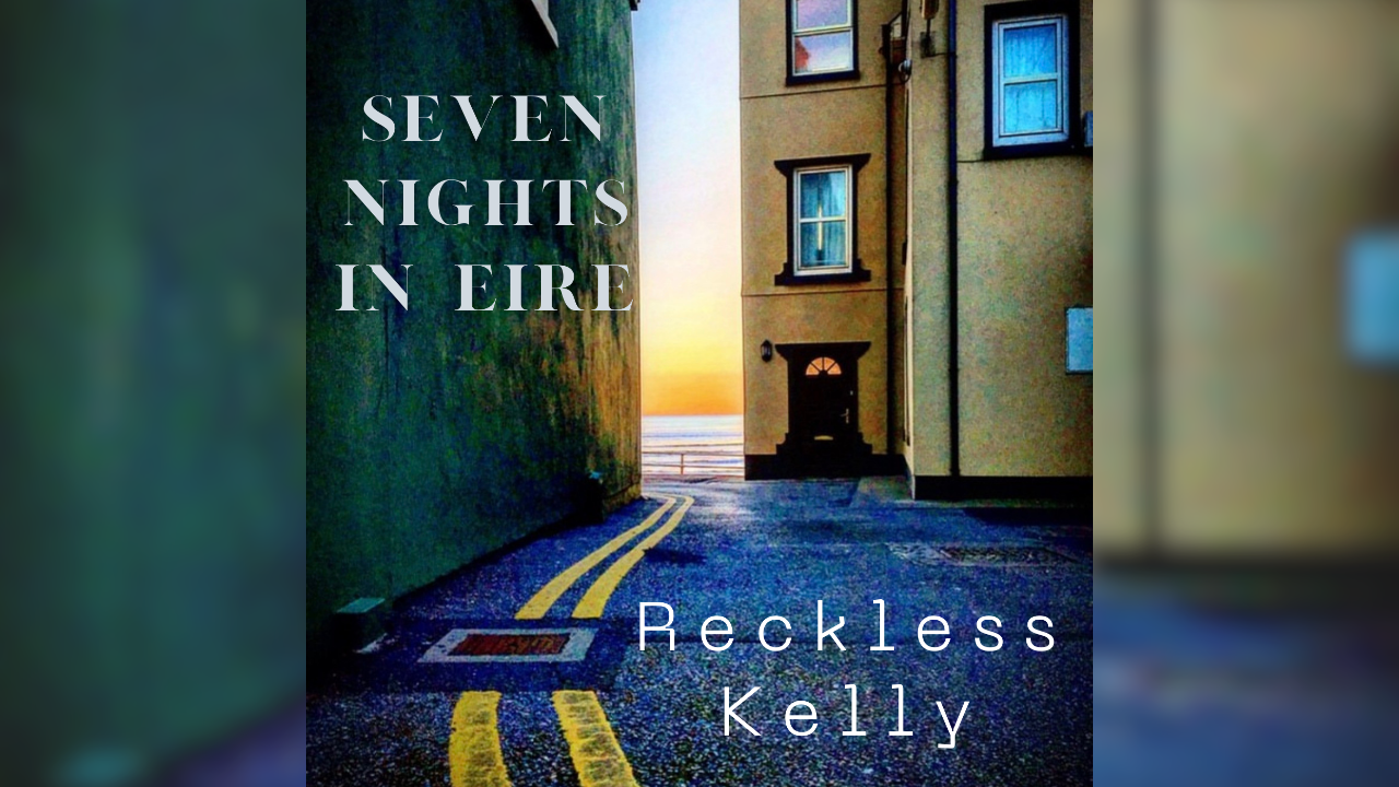 Reckless Kelly Reignite “Seven Nights in Eire” with a Raucous New Take