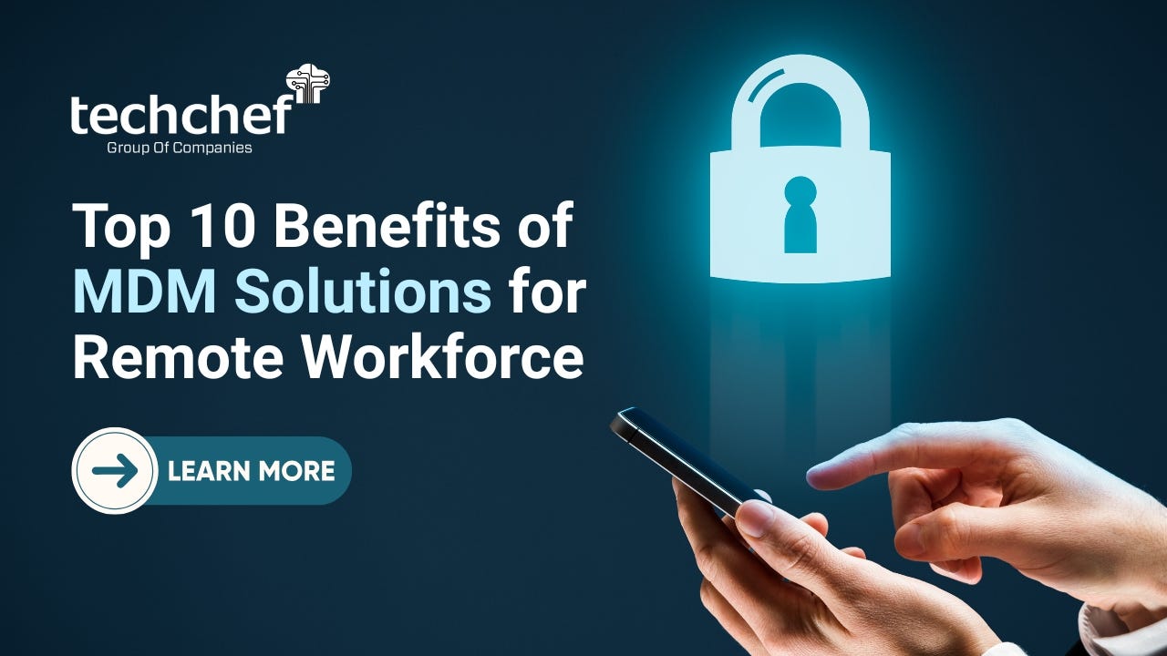 Top 10 Benefits of MDM Solutions for Remote Workforce