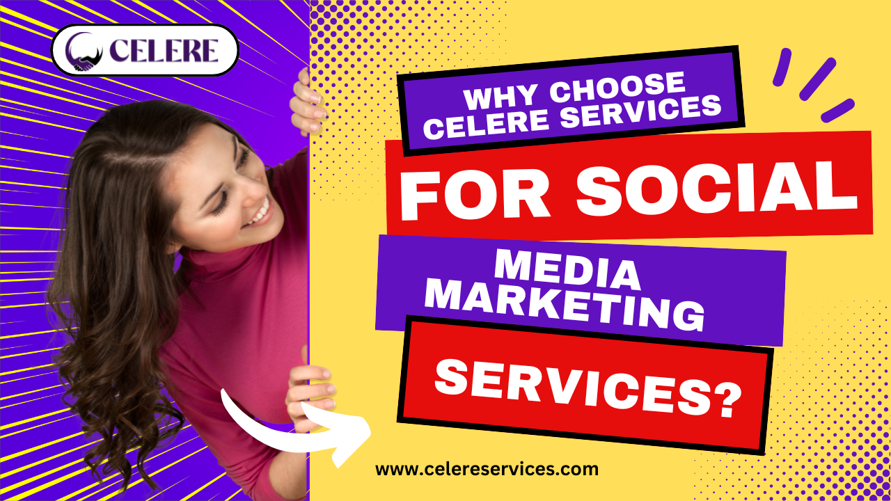 Why Choose Celere Services for Social Media Marketing Services?