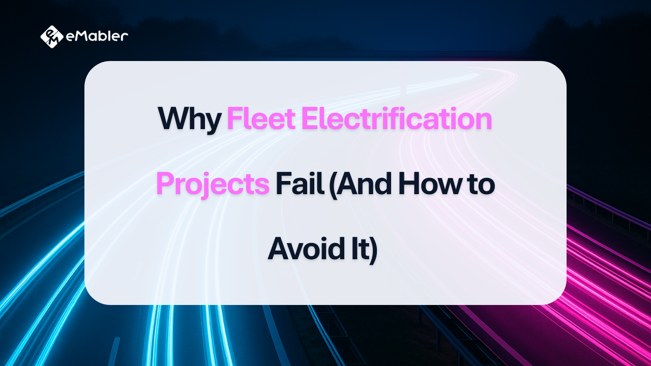 Why Fleet Electrification Projects Fail (And How to Avoid It)