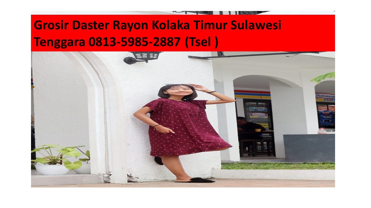 Grosir Daster Rayon Kolaka Timur Sulawesi Tenggara 0813–5985–2887 (Tsel )