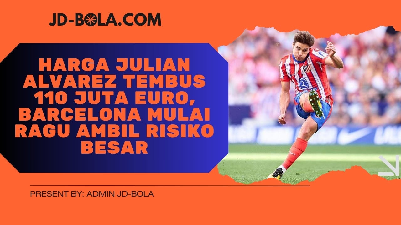 Harga Julian Alvarez Tembus 110 Juta Euro, Barcelona Hadapi Dilema Besar