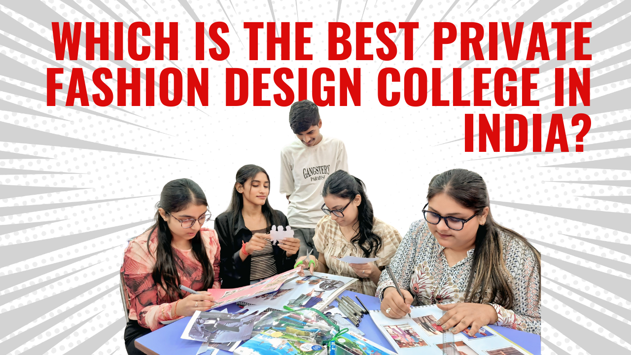 Which is the Best Private Fashion Design College in India?
