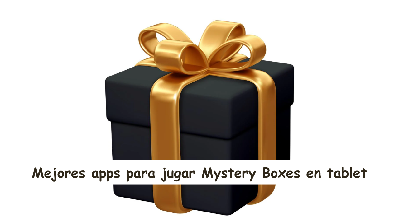 Mejores apps para jugar Mystery Boxes en tablet: Guía actualizada y recomendaciones clave