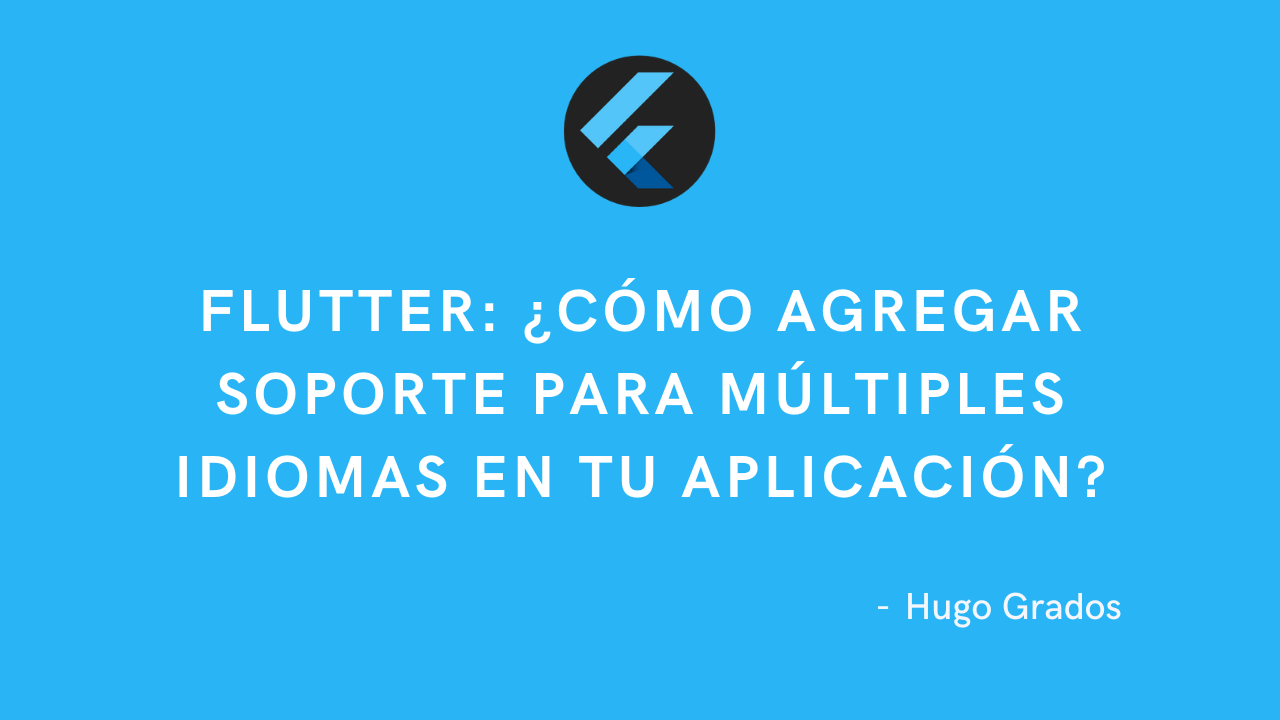 Flutter: ¿Cómo agregar soporte para múltiples idiomas en tu aplicación?