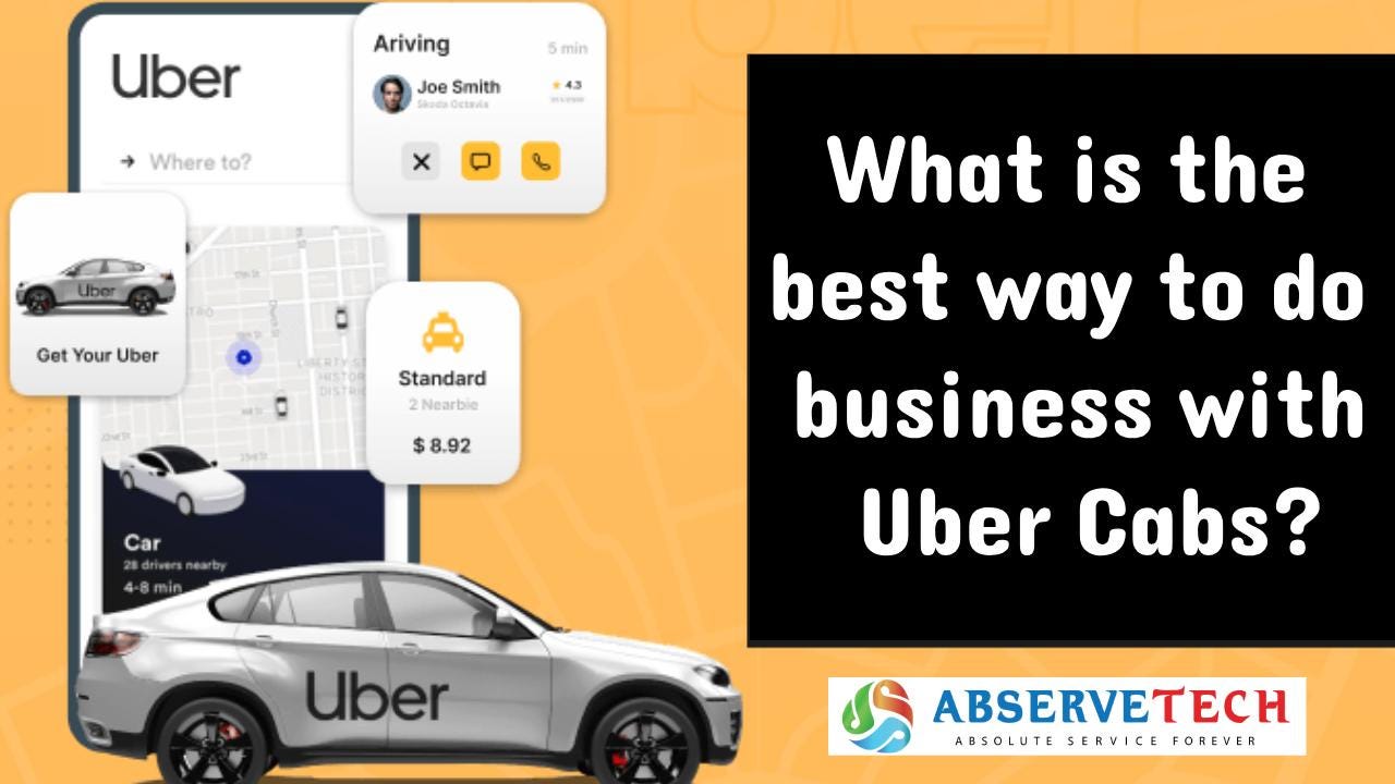 What is the best way to do business with Uber Cabs?