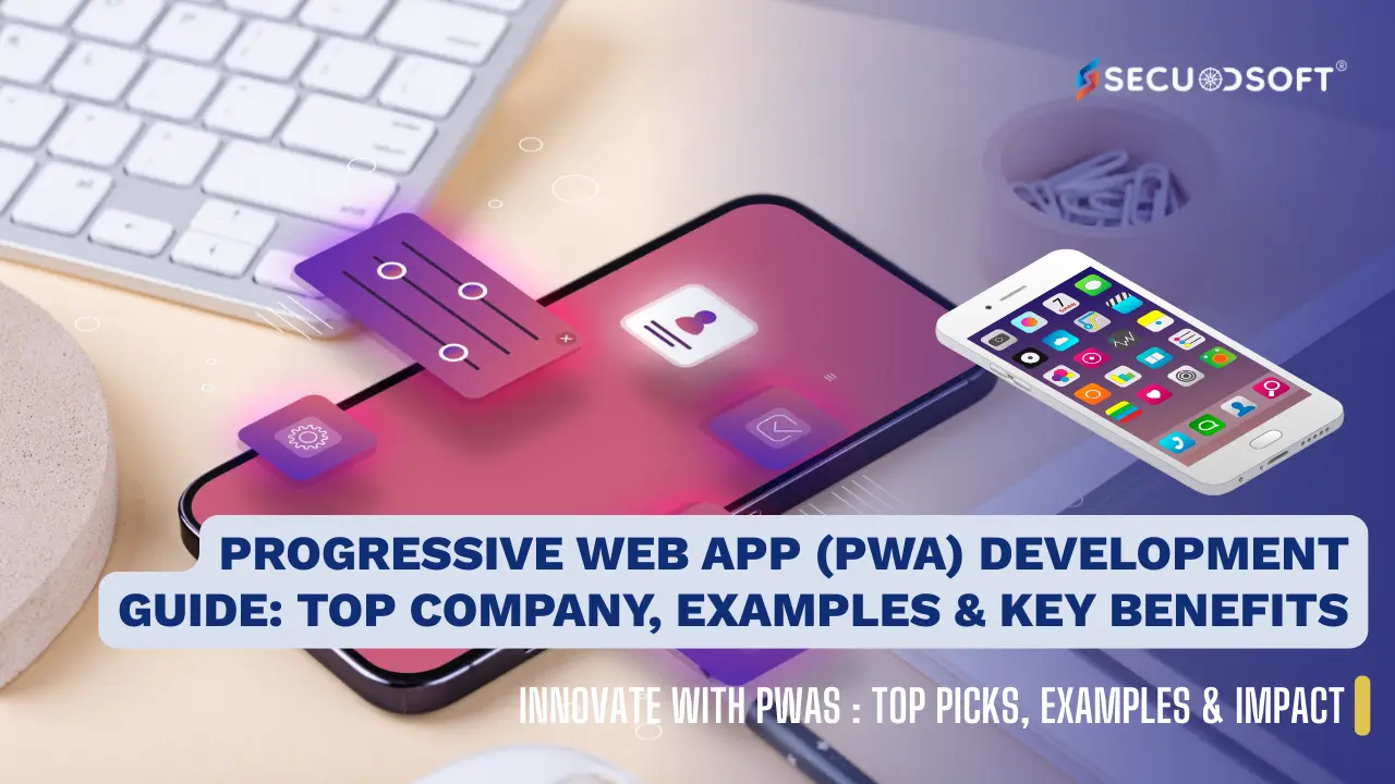 Progressive Web App (PWA) Development Guide: Top Company, Examples & Key Benefits
