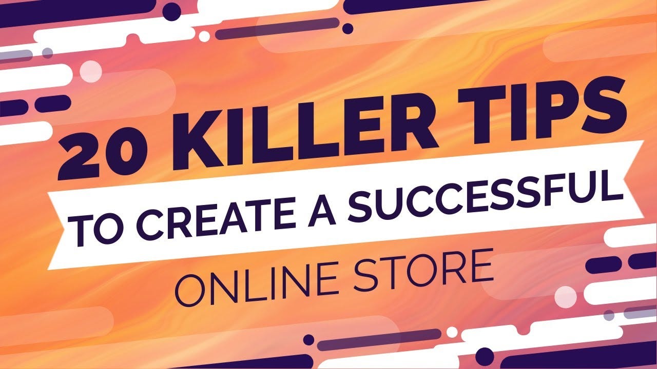 20 Killer Tips to Create a Successful Online Store