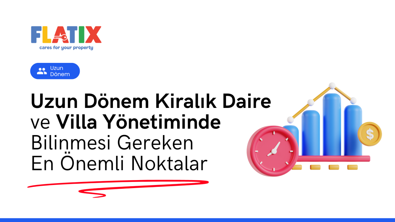 Uzun Dönem Kiralık Daire ve Villa Yönetiminde Bilinmesi Gereken En Önemli Noktalar!