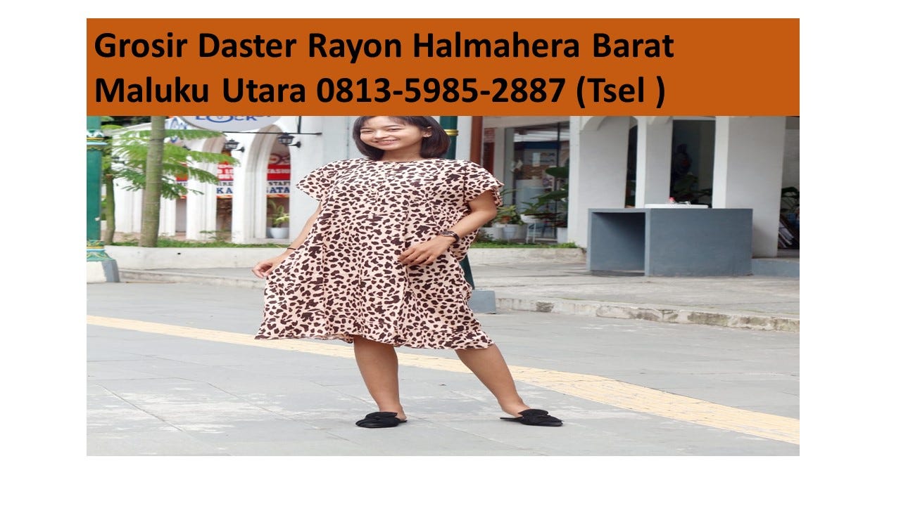 Grosir Daster Rayon Halmahera Barat Maluku Utara 0813–5985–2887 (Tsel )