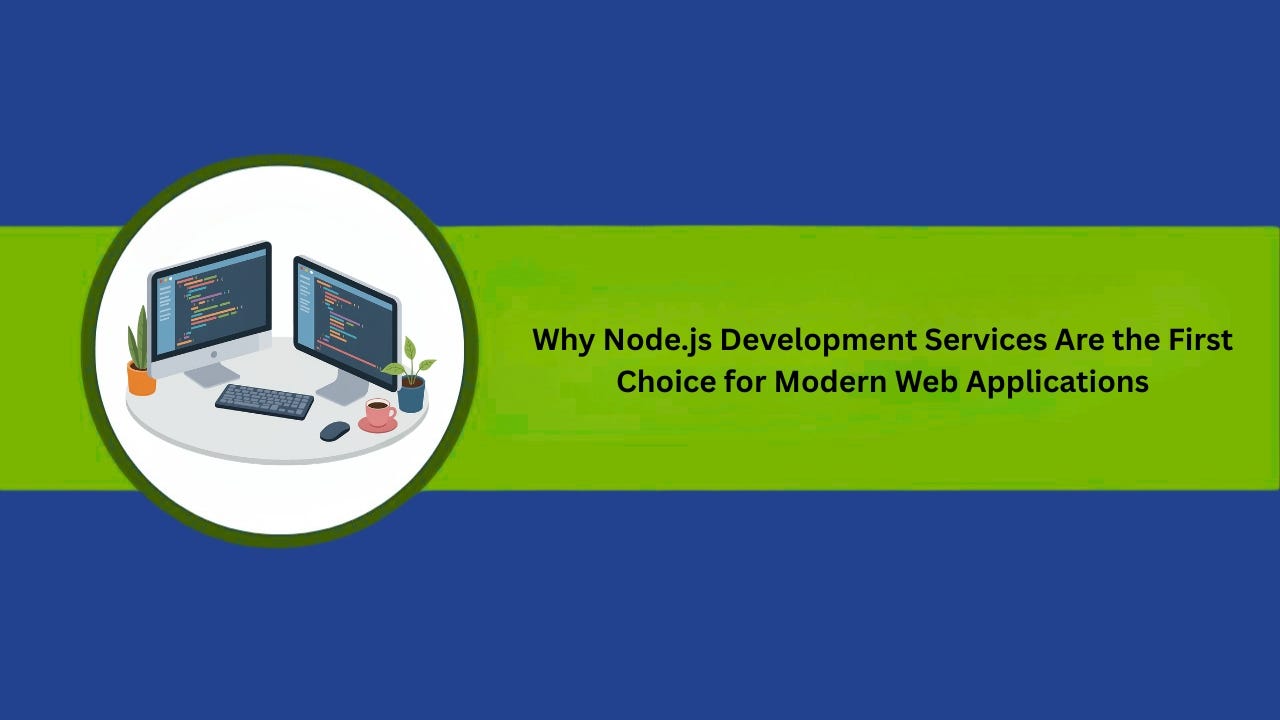 Why Node.js Development Services Are the First Choice for Modern Web Applications