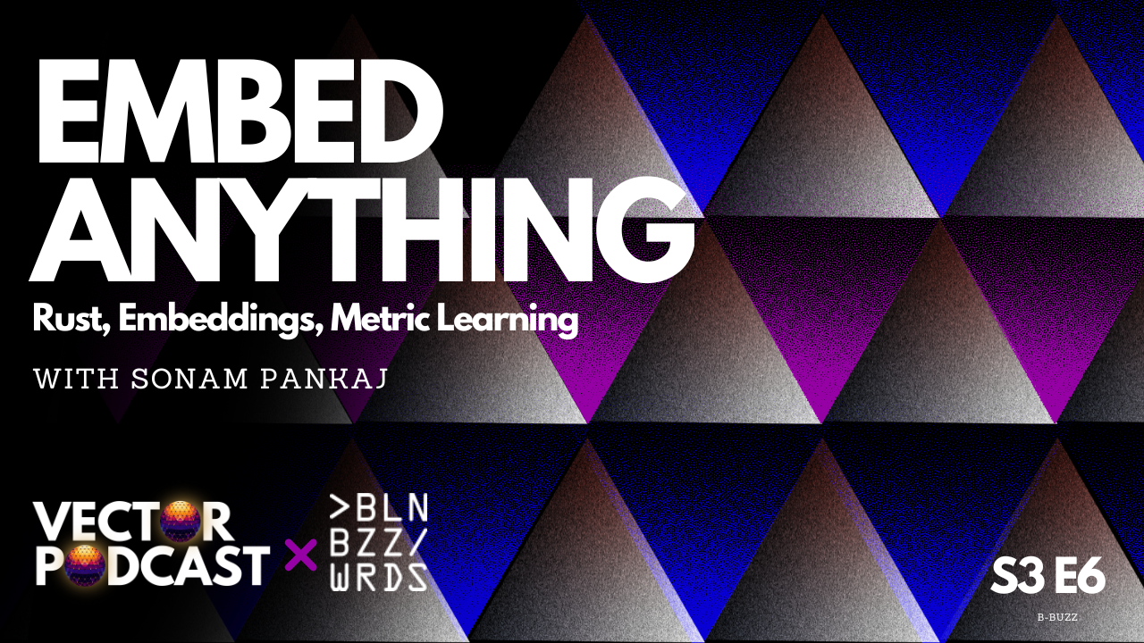 Vector Podcast from Berlin Buzzwords’24: Sonam Pankaj, EmbedAnything